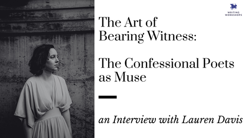 The Art of Bearing Witness: an Interview with Lauren Davis on The Confessional Poets as Muse